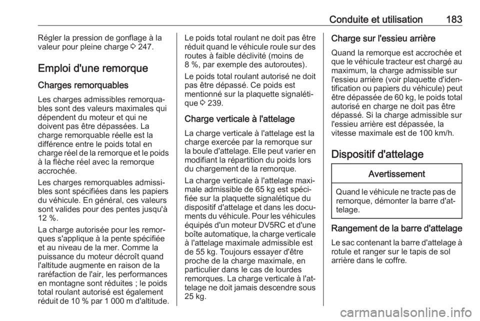 OPEL CROSSLAND X 2020  Manuel dutilisation (in French) Conduite et utilisation183Régler la pression de gonflage à la
valeur pour pleine charge  3 247.
Emploi d'une remorque
Charges remorquables
Les charges admissibles remorqua‐ bles sont des valeu