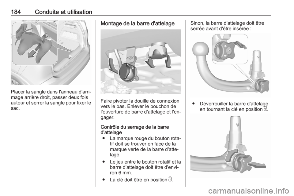 OPEL CROSSLAND X 2020  Manuel dutilisation (in French) 184Conduite et utilisation
Placer la sangle dans l'anneau d'arri‐mage arrière droit, passer deux fois
autour et serrer la sangle pour fixer le
sac.
Montage de la barre d'attelage
Faire 