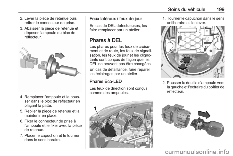 OPEL CROSSLAND X 2020  Manuel dutilisation (in French) Soins du véhicule1992. Lever la pièce de retenue puisretirer le connecteur de prise.
3. Abaisser la pièce de retenue et déposer l'ampoule du bloc de
réflecteur.
4. Remplacer l'ampoule et 