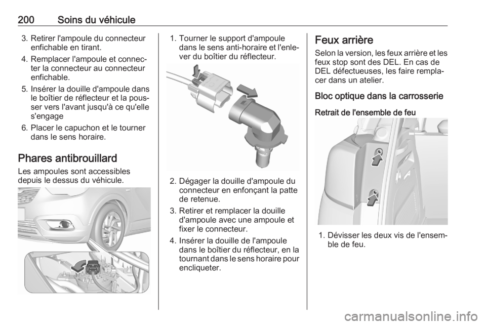 OPEL CROSSLAND X 2020 Manuel dutilisation (in French) 200Soins du véhicule3. Retirer l'ampoule du connecteurenfichable en tirant.
4. Remplacer l'ampoule et connec‐ ter la connecteur au connecteur
enfichable.
5. Insérer la douille d'ampoul OPEL CROSSLAND X 2020 Manuel dutilisation (in French) 200Soins du véhicule3. Retirer l'ampoule du connecteurenfichable en tirant.
4. Remplacer l'ampoule et connec‐ ter la connecteur au connecteur
enfichable.
5. Insérer la douille d'ampoul