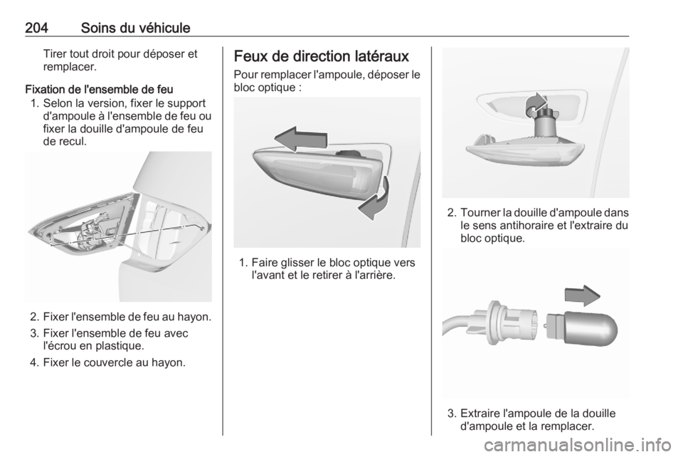 OPEL CROSSLAND X 2020  Manuel dutilisation (in French) 204Soins du véhiculeTirer tout droit pour déposer et
remplacer.
Fixation de l'ensemble de feu 1. Selon la version, fixer le support d'ampoule à l'ensemble de feu oufixer la douille d