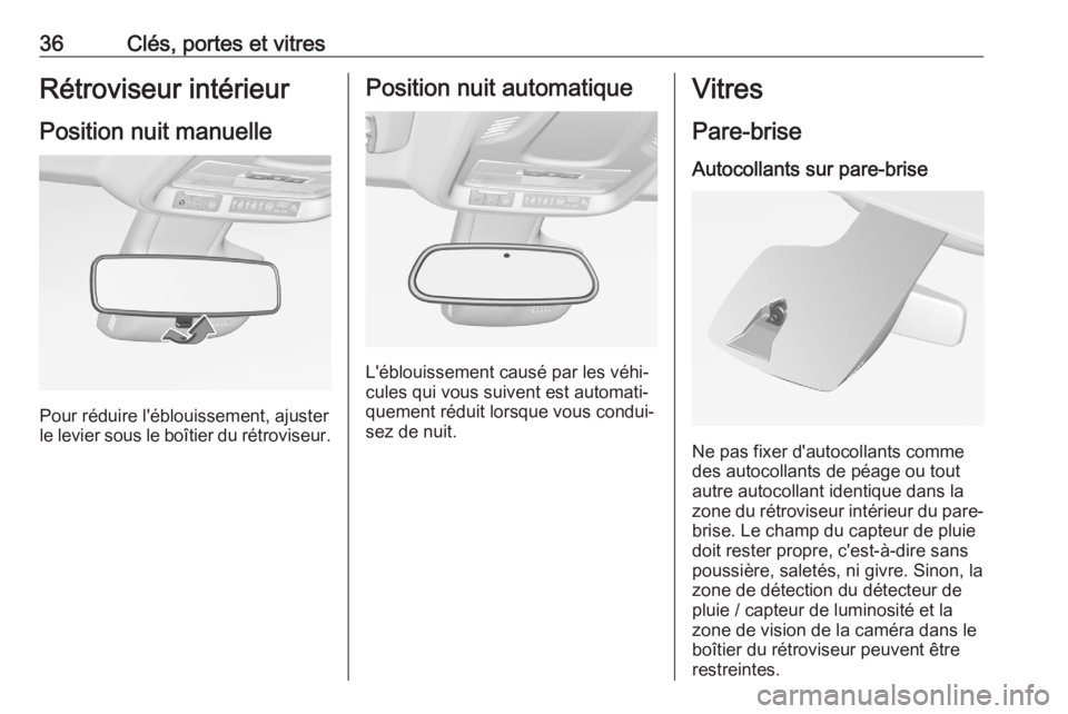 OPEL CROSSLAND X 2020  Manuel dutilisation (in French) 36Clés, portes et vitresRétroviseur intérieurPosition nuit manuelle
Pour réduire l'éblouissement, ajuster
le levier sous le boîtier du rétroviseur.
Position nuit automatique
L'éblouiss