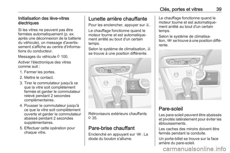 OPEL CROSSLAND X 2020  Manuel dutilisation (in French) Clés, portes et vitres39Initialisation des lève-vitres
électriques
Si les vitres ne peuvent pas être
fermées automatiquement (p. ex. après une déconnexion de la batterie du véhicule), un messa