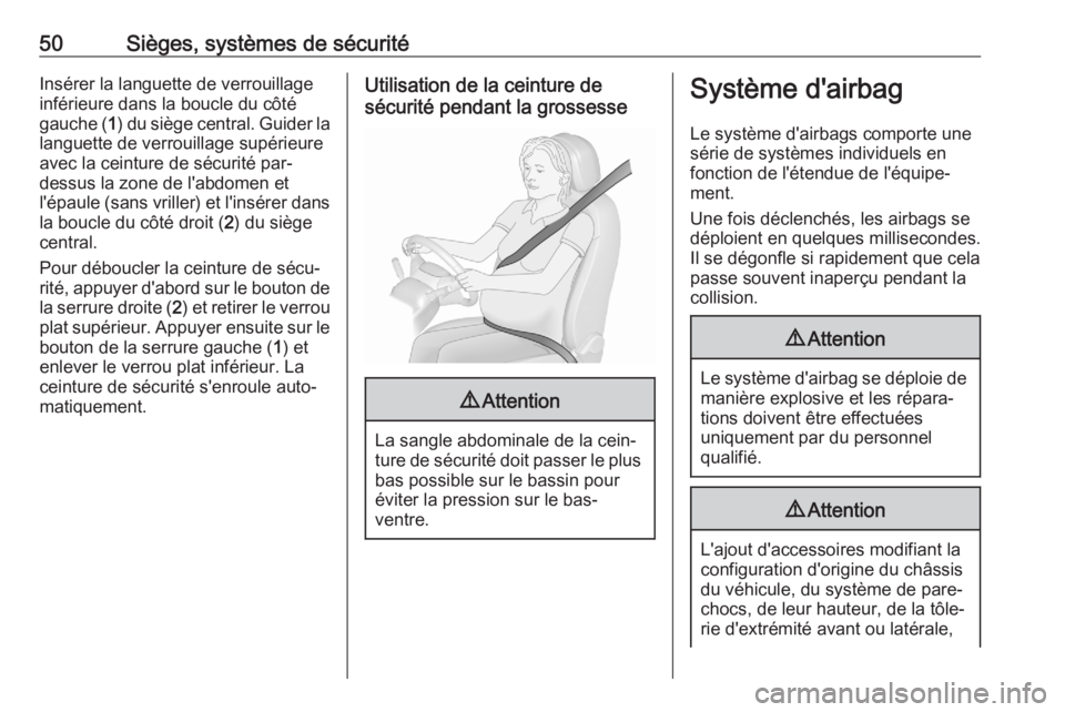 OPEL CROSSLAND X 2020  Manuel dutilisation (in French) 50Sièges, systèmes de sécuritéInsérer la languette de verrouillage
inférieure dans la boucle du côté
gauche ( 1) du siège central. Guider la
languette de verrouillage supérieure
avec la cein