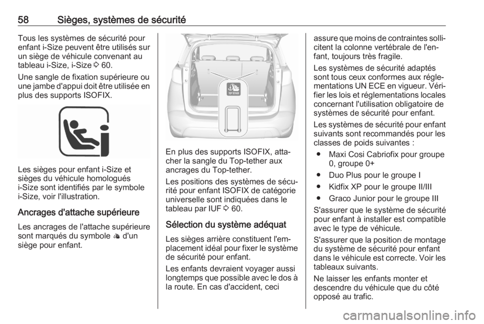 OPEL CROSSLAND X 2020  Manuel dutilisation (in French) 58Sièges, systèmes de sécuritéTous les systèmes de sécurité pour
enfant i-Size  peuvent être utilisés sur
un siège de véhicule convenant au
tableau i-Size, i-Size  3 60.
Une sangle de fixat