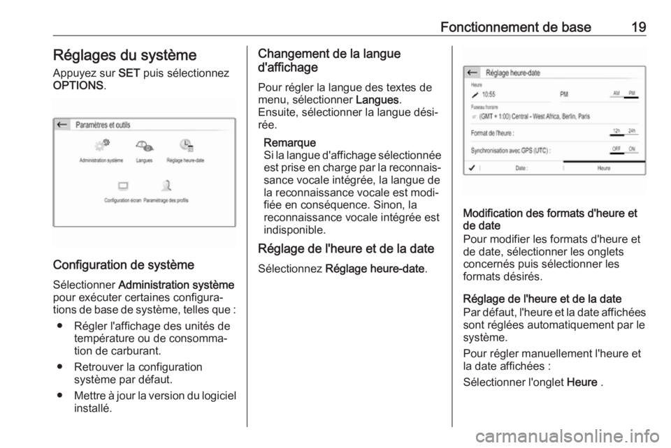 OPEL GRANDLAND X 2018 Manuel multimédia (in French) Fonctionnement de base19Réglages du système
Appuyez sur SET puis sélectionnez
OPTIONS .
Configuration de système
Sélectionner Administration système
pour exécuter certaines configura‐ tions OPEL GRANDLAND X 2018 Manuel multimédia (in French) Fonctionnement de base19Réglages du système
Appuyez sur SET puis sélectionnez
OPTIONS .
Configuration de système
Sélectionner Administration système
pour exécuter certaines configura‐ tions