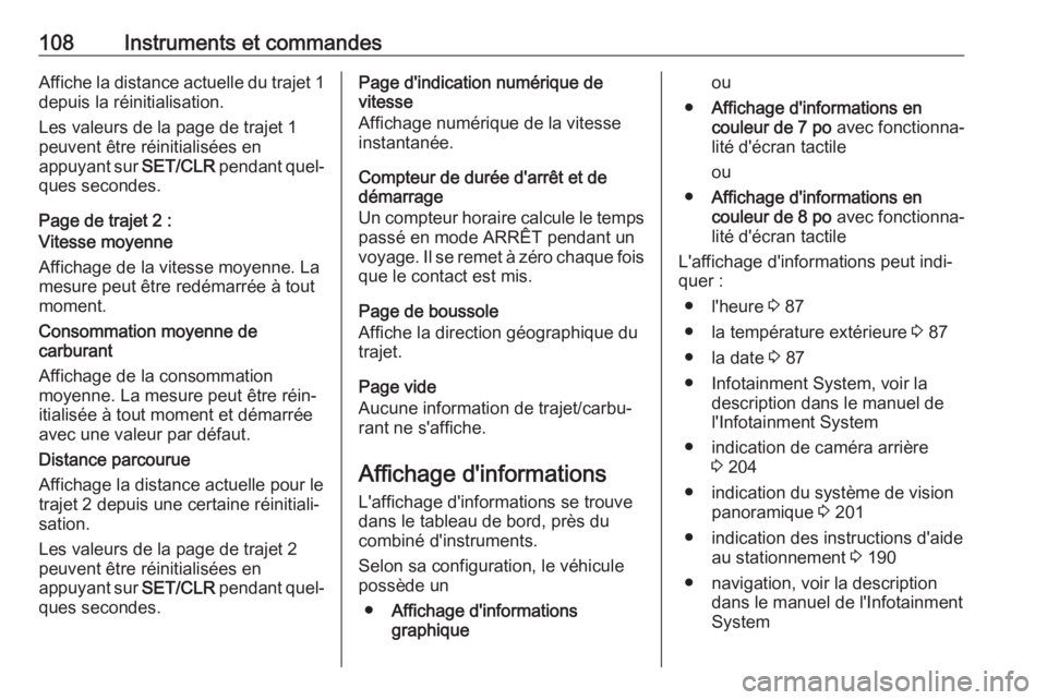 OPEL GRANDLAND X 2018  Manuel dutilisation (in French) 108Instruments et commandesAffiche la distance actuelle du trajet 1depuis la réinitialisation.
Les valeurs de la page de trajet 1
peuvent être réinitialisées en
appuyant sur  SET/CLR pendant quel�