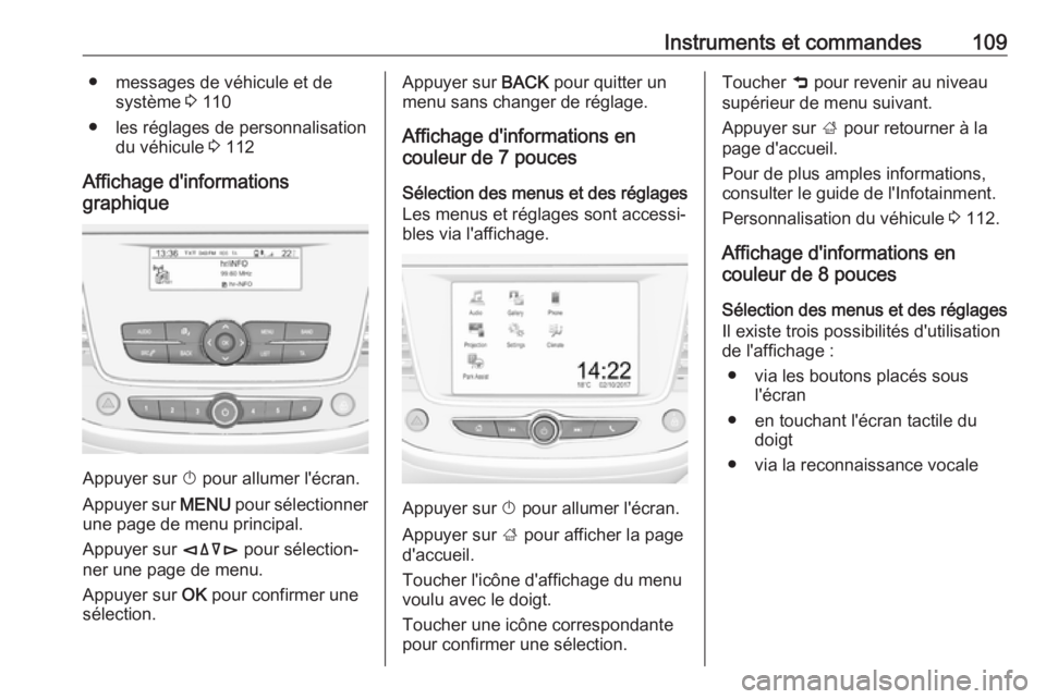 OPEL GRANDLAND X 2018 Manuel dutilisation (in French) Instruments et commandes109● messages de véhicule et desystème 3 110
● les réglages de personnalisation du véhicule 3 112
Affichage d'informations
graphique
Appuyer sur X
pour allumer OPEL GRANDLAND X 2018 Manuel dutilisation (in French) Instruments et commandes109● messages de véhicule et desystème 3 110
● les réglages de personnalisation du véhicule 3 112
Affichage d'informations
graphique
Appuyer sur X
pour allumer