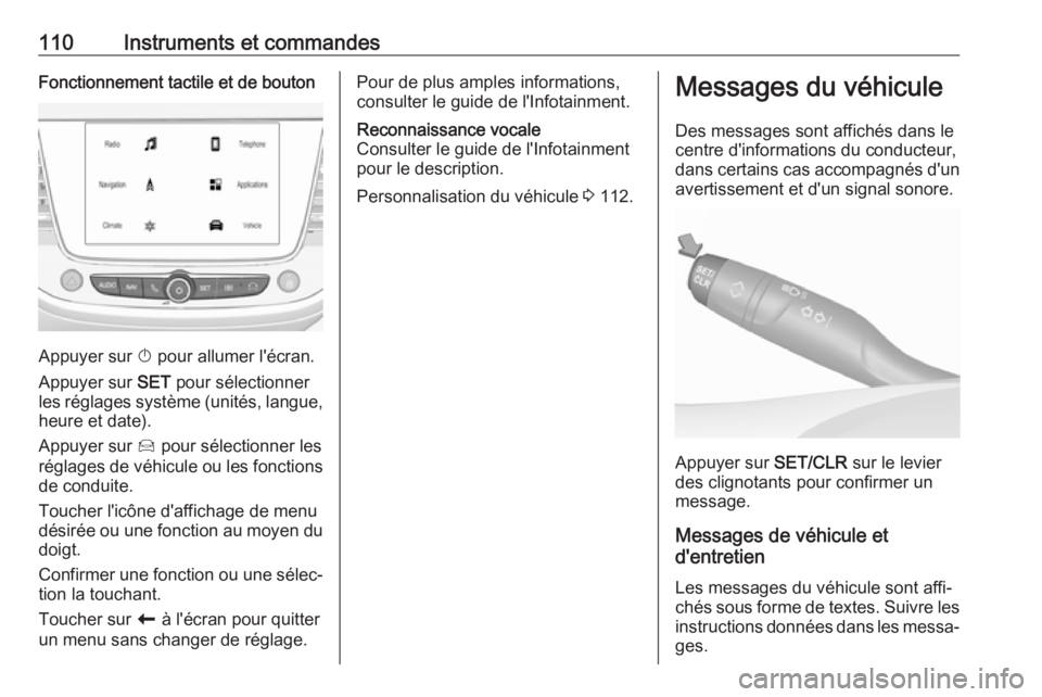 OPEL GRANDLAND X 2018 Manuel dutilisation (in French) 110Instruments et commandesFonctionnement tactile et de bouton
Appuyer sur X pour allumer l'écran.
Appuyer sur SET pour sélectionner
les réglages système (unités, langue, heure et date).
App OPEL GRANDLAND X 2018 Manuel dutilisation (in French) 110Instruments et commandesFonctionnement tactile et de bouton
Appuyer sur X pour allumer l'écran.
Appuyer sur SET pour sélectionner
les réglages système (unités, langue, heure et date).
App