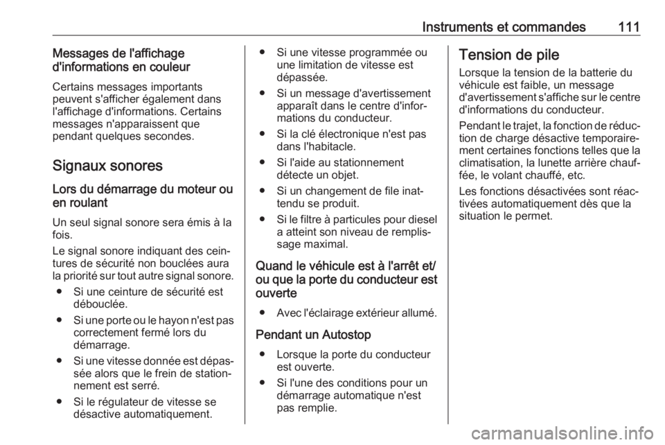 OPEL GRANDLAND X 2018  Manuel dutilisation (in French) Instruments et commandes111Messages de l'affichage
d'informations en couleur
Certains messages importants
peuvent s'afficher également dans
l'affichage d'informations. Certains
me