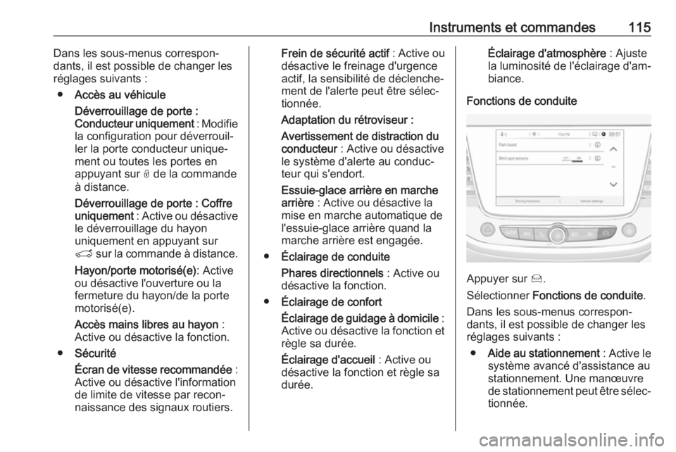 OPEL GRANDLAND X 2018 Manuel dutilisation (in French) Instruments et commandes115Dans les sous-menus correspon‐
dants, il est possible de changer les
réglages suivants :
● Accès au véhicule
Déverrouillage de porte :
Conducteur uniquement : Modif OPEL GRANDLAND X 2018 Manuel dutilisation (in French) Instruments et commandes115Dans les sous-menus correspon‐
dants, il est possible de changer les
réglages suivants :
● Accès au véhicule
Déverrouillage de porte :
Conducteur uniquement : Modif