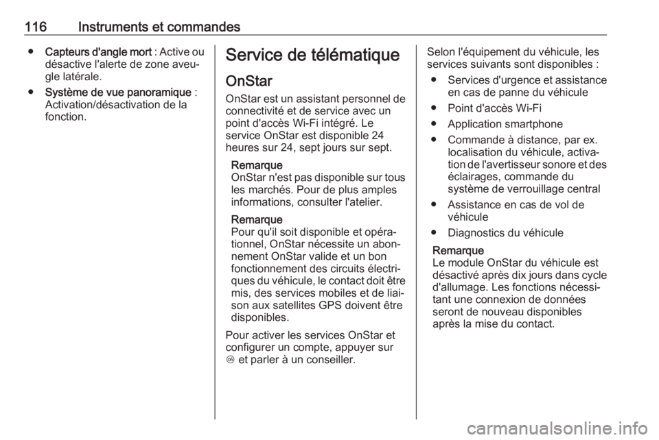 OPEL GRANDLAND X 2018  Manuel dutilisation (in French) 116Instruments et commandes●Capteurs d'angle mort  : Active ou
désactive l'alerte de zone aveu‐
gle latérale.
● Système de vue panoramique  :
Activation/désactivation de la
fonction.