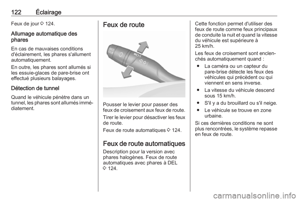 OPEL GRANDLAND X 2018  Manuel dutilisation (in French) 122ÉclairageFeux de jour 3 124.
Allumage automatique des
phares
En cas de mauvaises conditions
d'éclairement, les phares s'allument
automatiquement.
En outre, les phares sont allumés si
les