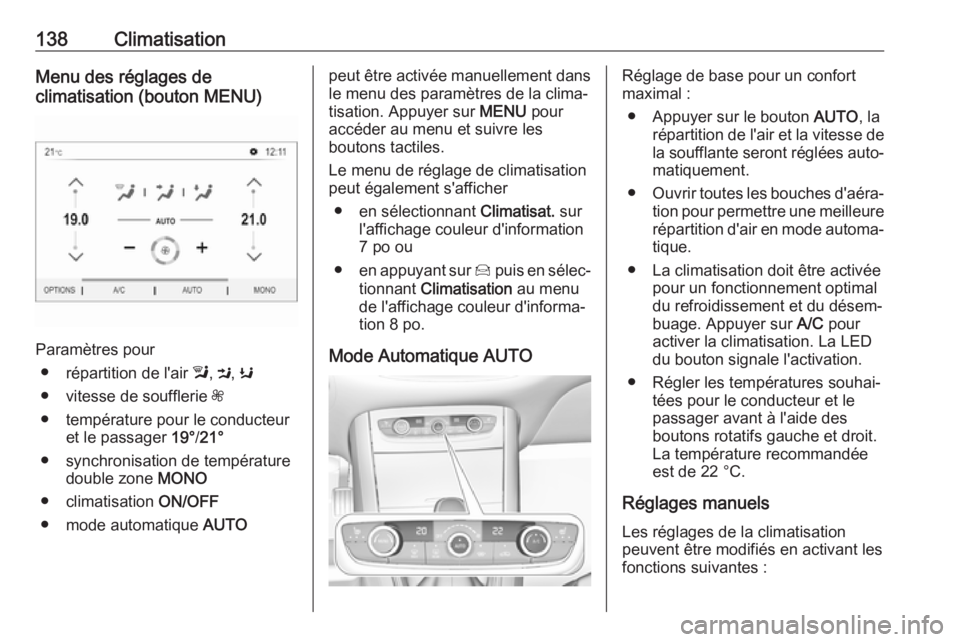 OPEL GRANDLAND X 2018  Manuel dutilisation (in French) 138ClimatisationMenu des réglages de
climatisation (bouton MENU)
Paramètres pour
● répartition de l'air  l, M , K
● vitesse de soufflerie  Z
● température pour le conducteur et le passag