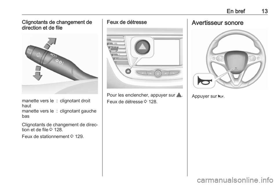 OPEL GRANDLAND X 2018  Manuel dutilisation (in French) En bref13Clignotants de changement de
direction et de filemanette vers le
haut:clignotant droitmanette vers le
bas:clignotant gauche
Clignotants de changement de direc‐
tion et de file  3 128.
Feux 