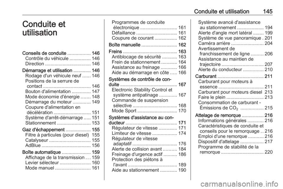 OPEL GRANDLAND X 2018  Manuel dutilisation (in French) Conduite et utilisation145Conduite et
utilisationConseils de conduite .................146
Contrôle du véhicule ................146
Direction .................................. 146
Démarrage et uti