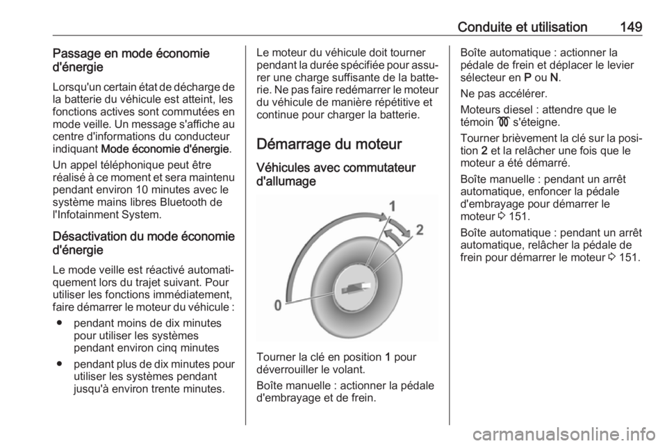 OPEL GRANDLAND X 2018 Manuel dutilisation (in French) Conduite et utilisation149Passage en mode économied'énergie
Lorsqu'un certain état de décharge de
la batterie du véhicule est atteint, les
fonctions actives sont commutées en
mode veille OPEL GRANDLAND X 2018 Manuel dutilisation (in French) Conduite et utilisation149Passage en mode économied'énergie
Lorsqu'un certain état de décharge de
la batterie du véhicule est atteint, les
fonctions actives sont commutées en
mode veille