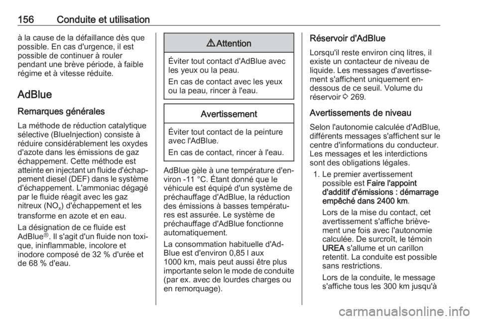 OPEL GRANDLAND X 2018  Manuel dutilisation (in French) 156Conduite et utilisationà la cause de la défaillance dès que
possible. En cas d'urgence, il est
possible de continuer à rouler
pendant une brève période, à faible
régime et à vitesse r�