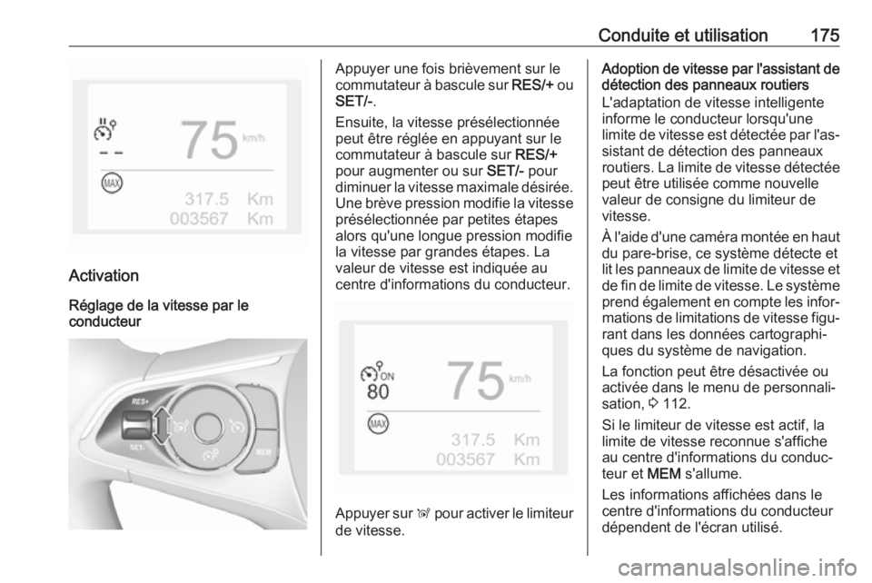 OPEL GRANDLAND X 2018  Manuel dutilisation (in French) Conduite et utilisation175
Activation
Réglage de la vitesse par le conducteur
Appuyer une fois brièvement sur le
commutateur à bascule sur  RES/+ ou
SET/- .
Ensuite, la vitesse présélectionnée
p