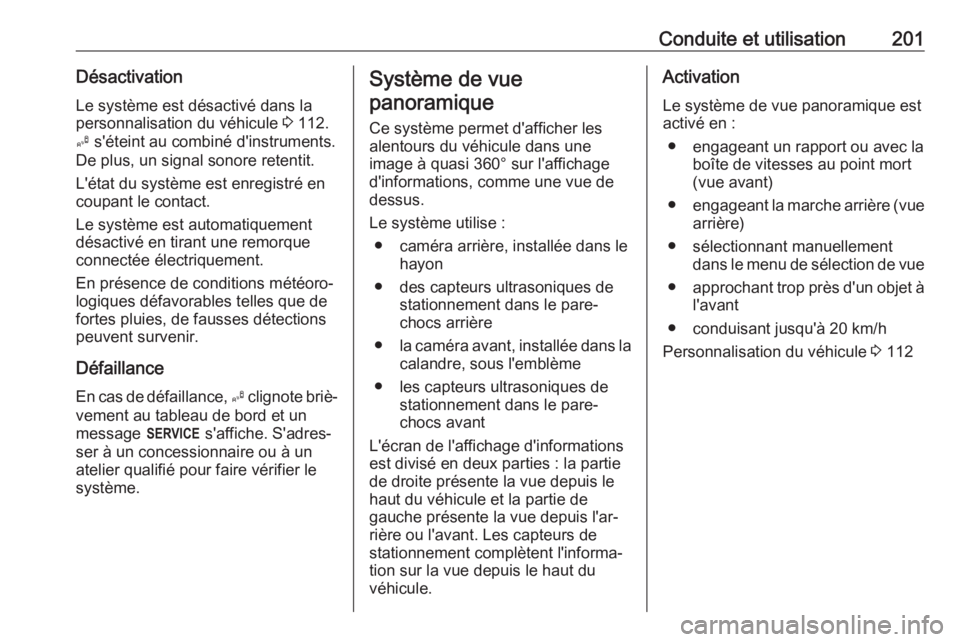 OPEL GRANDLAND X 2018 Manuel dutilisation (in French) Conduite et utilisation201Désactivation
Le système est désactivé dans la
personnalisation du véhicule 3 112.
B s'éteint au combiné d'instruments.
De plus, un signal sonore retentit.
L OPEL GRANDLAND X 2018 Manuel dutilisation (in French) Conduite et utilisation201Désactivation
Le système est désactivé dans la
personnalisation du véhicule 3 112.
B s'éteint au combiné d'instruments.
De plus, un signal sonore retentit.
L