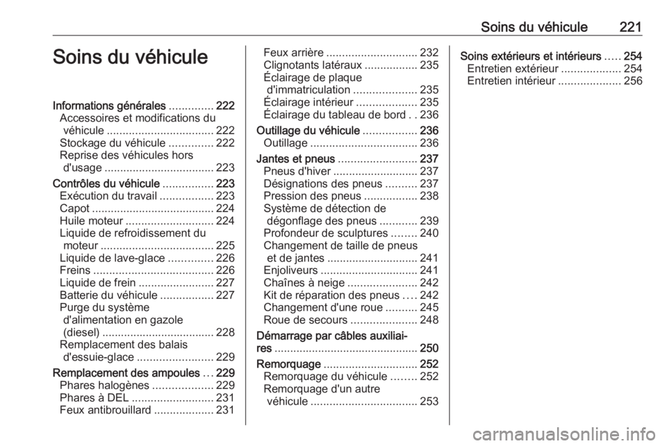 OPEL GRANDLAND X 2018 Manuel dutilisation (in French) Soins du véhicule221Soins du véhiculeInformations générales..............222
Accessoires et modifications du véhicule .................................. 222
Stockage du véhicule ..............22 OPEL GRANDLAND X 2018 Manuel dutilisation (in French) Soins du véhicule221Soins du véhiculeInformations générales..............222
Accessoires et modifications du véhicule .................................. 222
Stockage du véhicule ..............22