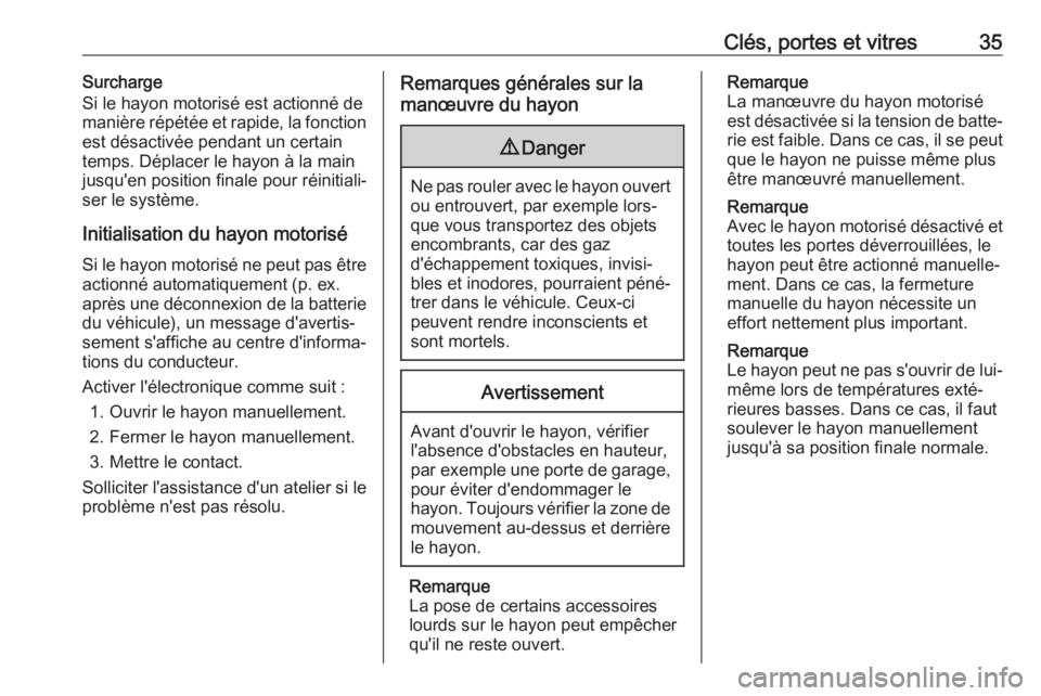 OPEL GRANDLAND X 2018  Manuel dutilisation (in French) Clés, portes et vitres35Surcharge
Si le hayon motorisé est actionné de
manière répétée et rapide, la fonction
est désactivée pendant un certain
temps. Déplacer le hayon à la main
jusqu'