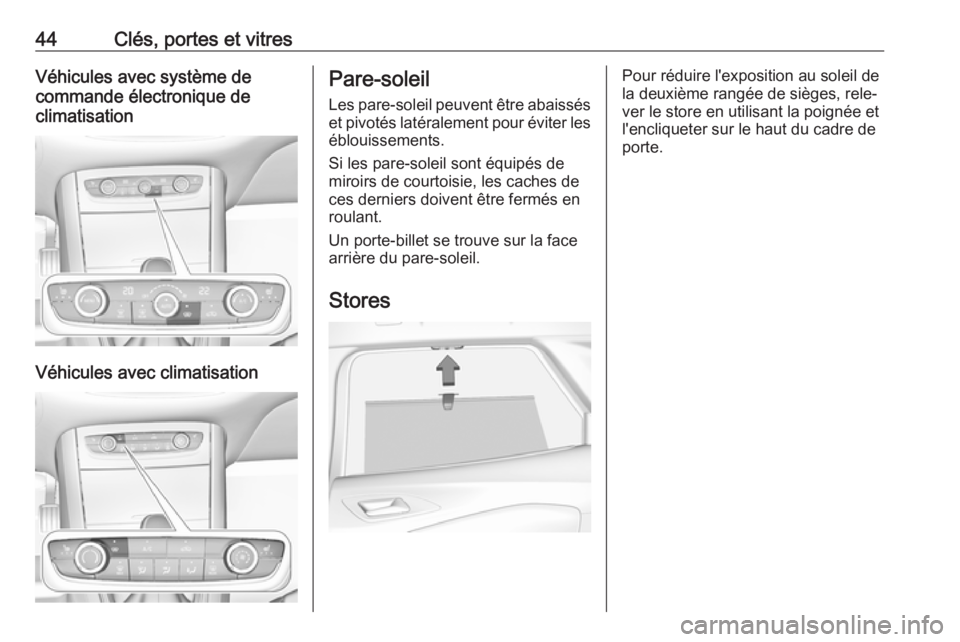 OPEL GRANDLAND X 2018  Manuel dutilisation (in French) 44Clés, portes et vitresVéhicules avec système de
commande électronique de
climatisation
Véhicules avec climatisation
Pare-soleil
Les pare-soleil peuvent être abaissés
et pivotés latéralement