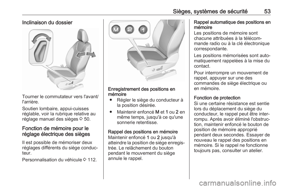 OPEL GRANDLAND X 2018  Manuel dutilisation (in French) Sièges, systèmes de sécurité53Inclinaison du dossier
Tourner le commutateur vers l'avant/
l'arrière.
Soutien lombaire, appui-cuisses
réglable, voir la rubrique relative au
réglage manue