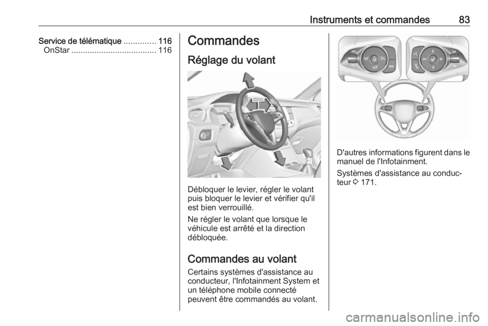 OPEL GRANDLAND X 2018  Manuel dutilisation (in French) Instruments et commandes83Service de télématique..............116
OnStar ..................................... 116Commandes
Réglage du volant
Débloquer le levier, régler le volant
puis bloquer le