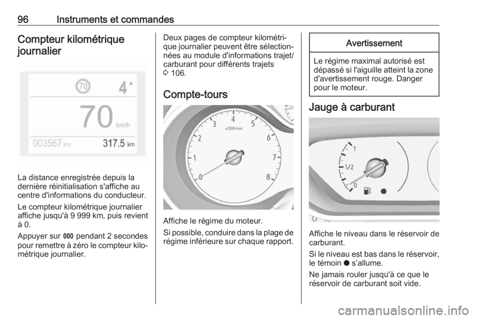 OPEL GRANDLAND X 2018 Manuel dutilisation (in French) 96Instruments et commandesCompteur kilométriquejournalier
La distance enregistrée depuis la
dernière réinitialisation s'affiche au
centre d'informations du conducteur.
Le compteur kilomét OPEL GRANDLAND X 2018 Manuel dutilisation (in French) 96Instruments et commandesCompteur kilométriquejournalier
La distance enregistrée depuis la
dernière réinitialisation s'affiche au
centre d'informations du conducteur.
Le compteur kilomét