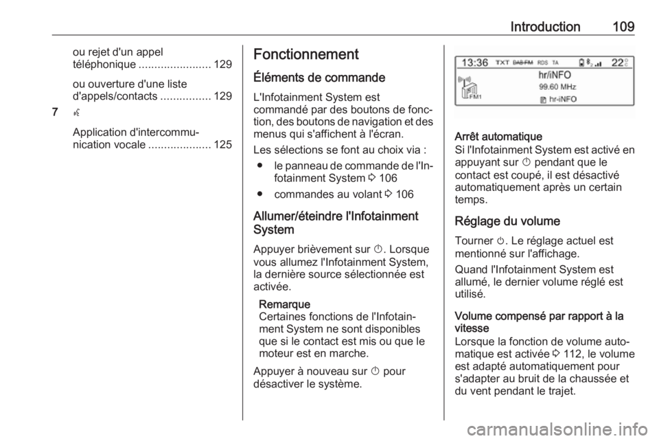 OPEL GRANDLAND X 2018.5  Manuel multimédia (in French) Introduction109ou rejet d'un appel
téléphonique ....................... 129
ou ouverture d'une liste
d'appels/contacts ................129
7 w
Application d'intercommu‐
nication vo