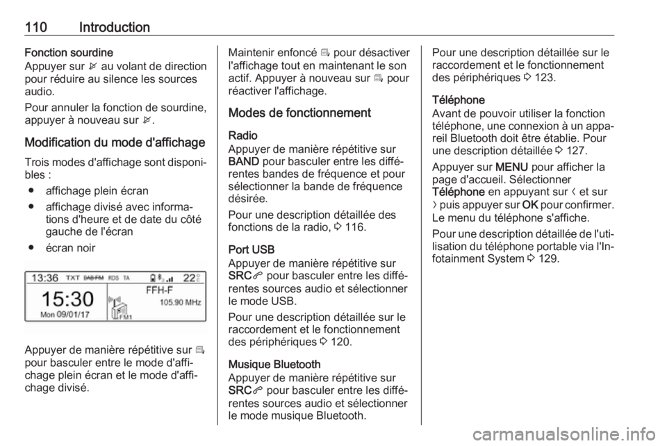 OPEL GRANDLAND X 2018.5  Manuel multimédia (in French) 110IntroductionFonction sourdine
Appuyer sur  x au volant de direction
pour réduire au silence les sources
audio.
Pour annuler la fonction de sourdine,
appuyer à nouveau sur  x.
Modification du mode