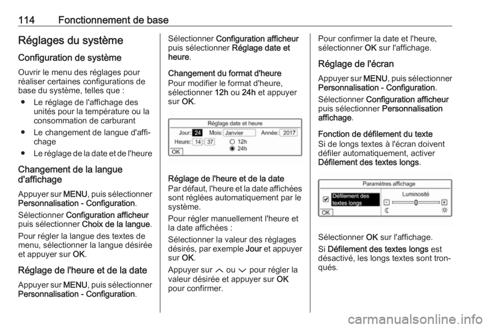 OPEL GRANDLAND X 2018.5  Manuel multimédia (in French) 114Fonctionnement de baseRéglages du système
Configuration de système
Ouvrir le menu des réglages pour
réaliser certaines configurations de
base du système, telles que :
● Le réglage de l'