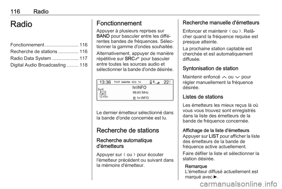 OPEL GRANDLAND X 2018.5  Manuel multimédia (in French) 116RadioRadioFonctionnement.........................116
Recherche de stations ...............116
Radio Data System ....................117
Digital Audio Broadcasting ........118Fonctionnement
Appuyer 
