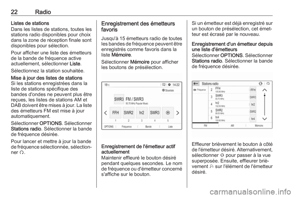 OPEL GRANDLAND X 2018.5  Manuel multimédia (in French) 22RadioListes de stations
Dans les listes de stations, toutes les
stations radio disponibles pour choix
dans la zone de réception finale sont
disponibles pour sélection.
Pour afficher une liste des 