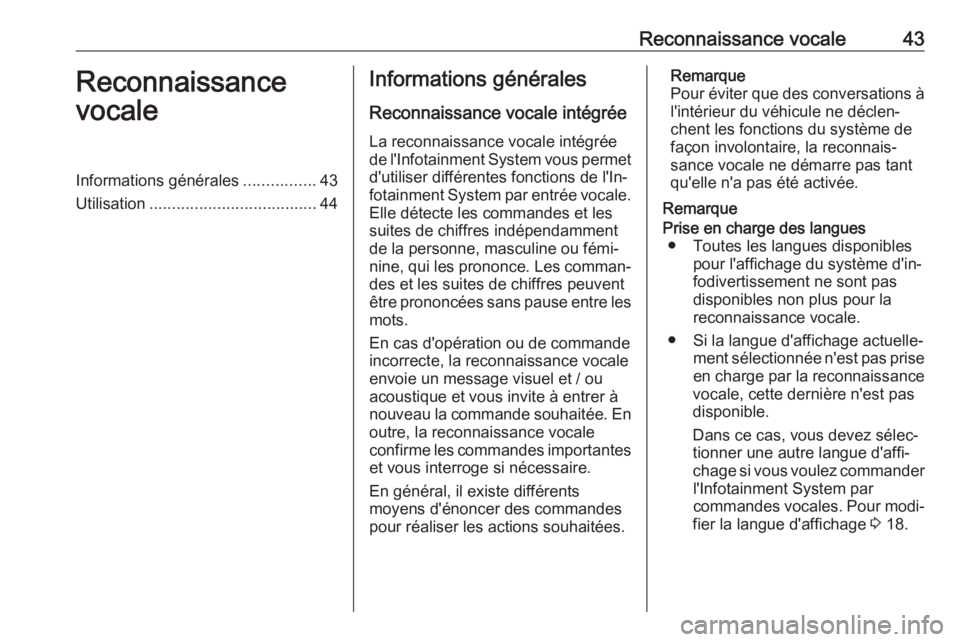 OPEL GRANDLAND X 2018.5 Manuel multimédia (in French) Reconnaissance vocale43Reconnaissance
vocaleInformations générales ................43
Utilisation ..................................... 44Informations générales
Reconnaissance vocale intégrée
La OPEL GRANDLAND X 2018.5 Manuel multimédia (in French) Reconnaissance vocale43Reconnaissance
vocaleInformations générales ................43
Utilisation ..................................... 44Informations générales
Reconnaissance vocale intégrée
La