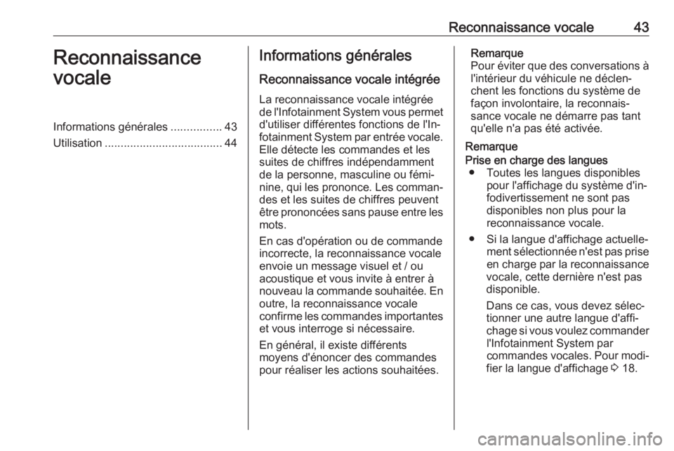 OPEL GRANDLAND X 2018.5  Manuel multimédia (in French) Reconnaissance vocale43Reconnaissance
vocaleInformations générales ................43
Utilisation ..................................... 44Informations générales
Reconnaissance vocale intégrée
La