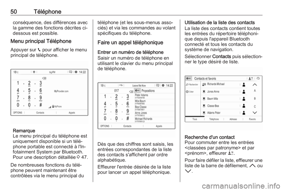 OPEL GRANDLAND X 2018.5  Manuel multimédia (in French) 50Téléphoneconséquence, des différences avec
la gamme des fonctions décrites ci-
dessous est possible.
Menu principal Téléphone
Appuyer sur  v pour afficher le menu
principal de téléphone.
Re