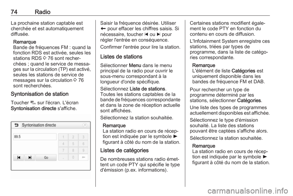 OPEL GRANDLAND X 2018.5  Manuel multimédia (in French) 74RadioLa prochaine station captable est
cherchée et est automatiquement
diffusée.
Remarque
Bande de fréquences FM : quand la
fonction RDS est activée, seules les
stations RDS  3 76 sont recher‐