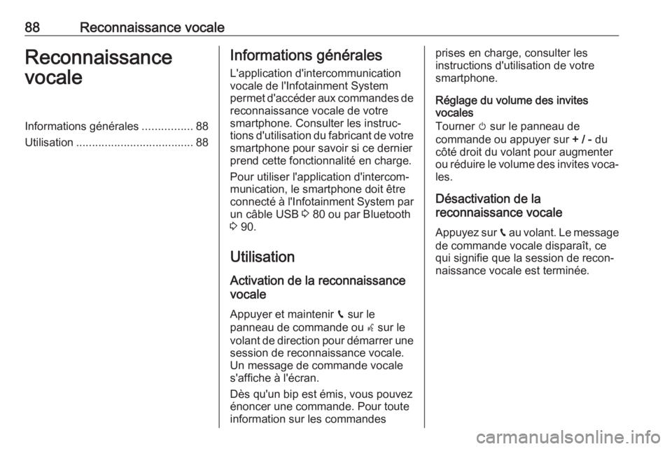 OPEL GRANDLAND X 2018.5 Manuel multimédia (in French) 88Reconnaissance vocaleReconnaissance
vocaleInformations générales ................88
Utilisation ..................................... 88Informations générales
L'application d'intercommun OPEL GRANDLAND X 2018.5 Manuel multimédia (in French) 88Reconnaissance vocaleReconnaissance
vocaleInformations générales ................88
Utilisation ..................................... 88Informations générales
L'application d'intercommun