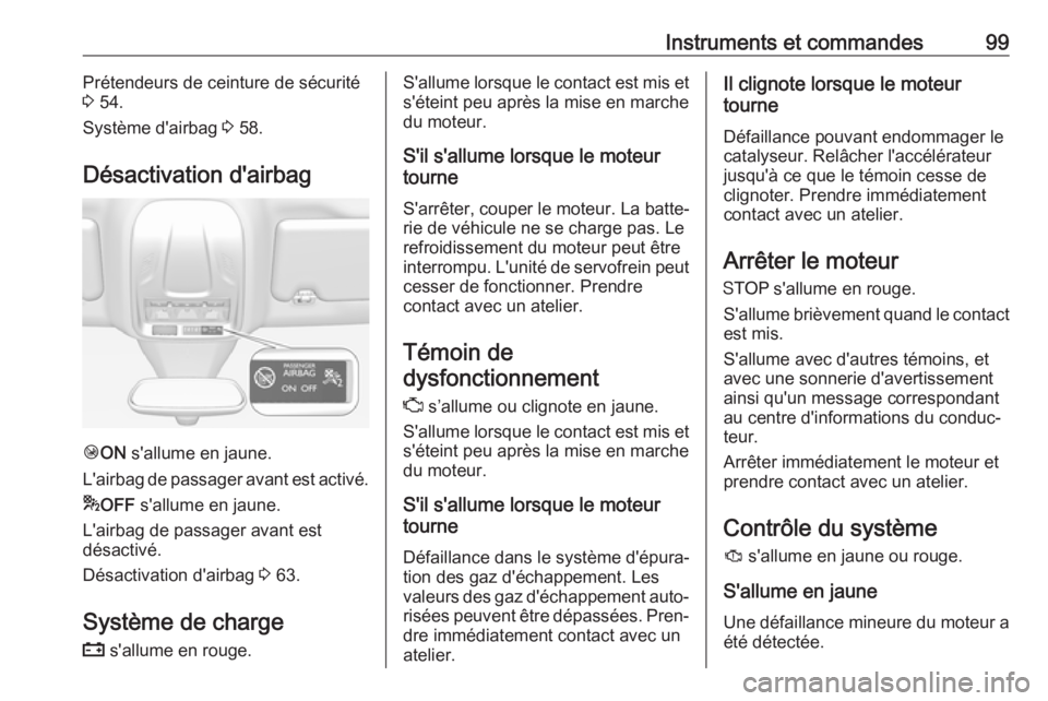 OPEL GRANDLAND X 2018.5  Manuel dutilisation (in French) Instruments et commandes99Prétendeurs de ceinture de sécurité
3  54.
Système d'airbag  3 58.
Désactivation d'airbag
Ó ON  s'allume en jaune.
L'airbag de passager avant est activ