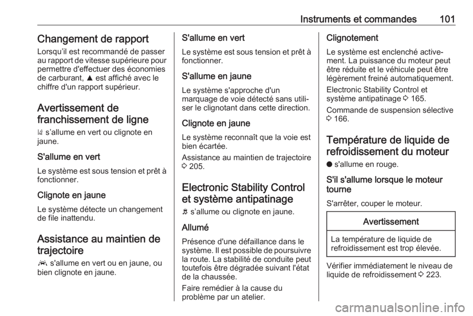 OPEL GRANDLAND X 2018.5  Manuel dutilisation (in French) Instruments et commandes101Changement de rapportLorsqu’il est recommandé de passer
au rapport de vitesse supérieure pour
permettre d'effectuer des économies
de carburant,  R est affiché avec
