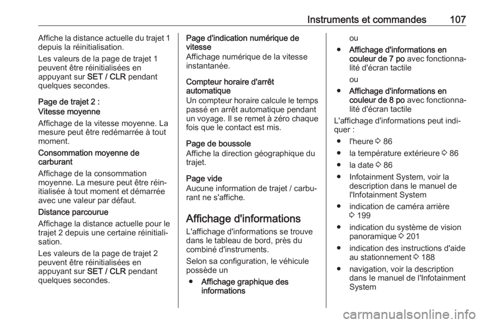 OPEL GRANDLAND X 2018.5  Manuel dutilisation (in French) Instruments et commandes107Affiche la distance actuelle du trajet 1
depuis la réinitialisation.
Les valeurs de la page de trajet 1 peuvent être réinitialisées en
appuyant sur  SET / CLR pendant
qu