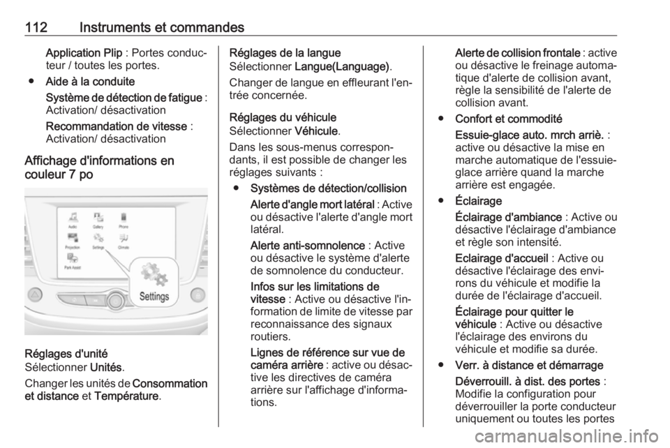 OPEL GRANDLAND X 2018.5  Manuel dutilisation (in French) 112Instruments et commandesApplication Plip : Portes conduc‐
teur / toutes les portes.
● Aide à la conduite
Système de détection de fatigue  :
Activation/ désactivation
Recommandation de vites