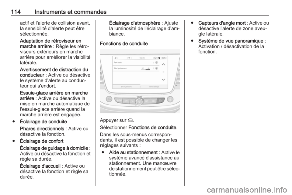 OPEL GRANDLAND X 2018.5  Manuel dutilisation (in French) 114Instruments et commandesactif et l'alerte de collision avant,
la sensibilité d'alerte peut être sélectionnée.
Adaptation de rétroviseur en
marche arrière  : Règle les rétro‐
viseu