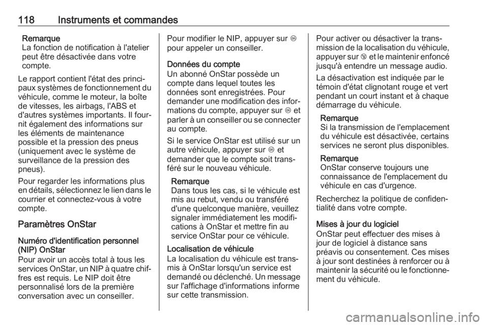 OPEL GRANDLAND X 2018.5  Manuel dutilisation (in French) 118Instruments et commandesRemarque
La fonction de notification à l'atelier peut être désactivée dans votre
compte.
Le rapport contient l'état des princi‐ paux systèmes de fonctionneme