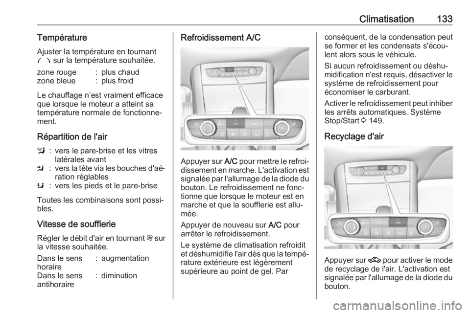 OPEL GRANDLAND X 2018.5  Manuel dutilisation (in French) Climatisation133Température
Ajuster la température en tournant
£  sur la température souhaitée.zone rouge:plus chaudzone bleue:plus froid
Le chauffage n’est vraiment efficace
que lorsque le mot