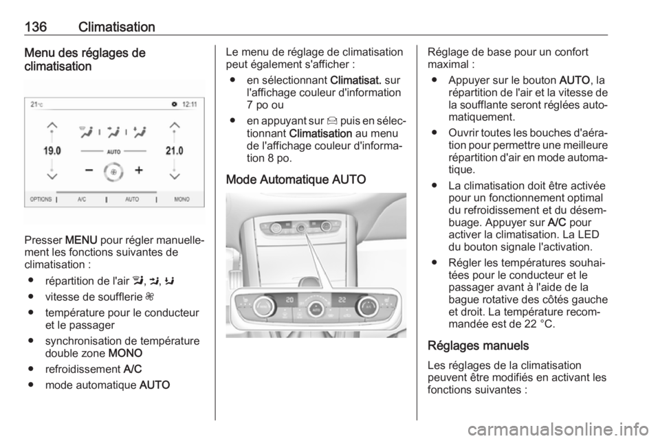 OPEL GRANDLAND X 2018.5  Manuel dutilisation (in French) 136ClimatisationMenu des réglages de
climatisation
Presser  MENU pour régler manuelle‐
ment les fonctions suivantes de
climatisation :
● répartition de l'air  l, M , K
● vitesse de souffl