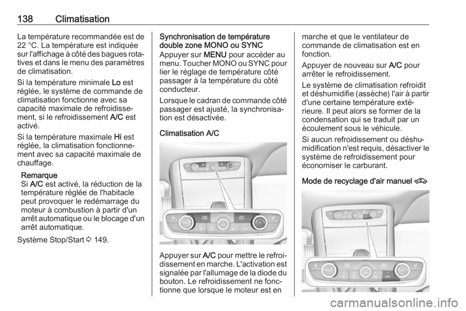 OPEL GRANDLAND X 2018.5  Manuel dutilisation (in French) 138ClimatisationLa température recommandée est de22 °C. La température est indiquée
sur l'affichage à côté des bagues rota‐
tives et dans le menu des paramètres de climatisation.
Si la 