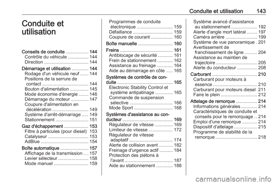 OPEL GRANDLAND X 2018.5  Manuel dutilisation (in French) Conduite et utilisation143Conduite et
utilisationConseils de conduite .................144
Contrôle du véhicule ................144
Direction .................................. 144
Démarrage et uti